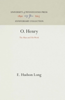 O. Henry: The Man and His Work 1512812927 Book Cover