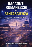 RACCONTI ROMANESCHI DI FANTASCIENZA: NOVELLE E BLUES PESACH (Italian Edition) B0GVL1DNRK Book Cover