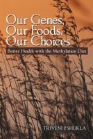 Our Genes, Our Foods, Our Choices: Better Health with the Methylation Diet 1496928571 Book Cover
