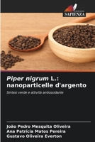 Piper nigrum L.: nanoparticelle d'argento: Sintesi verde e attività antiossidante B0CHL9TKTM Book Cover