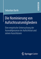 Die Nominierung Von Aufsichtsratsmitgliedern: Eine Empirische Untersuchung Der Auswahlprozesse Im Aufsichtsrat Und Seinen Ausschussen 3658014989 Book Cover