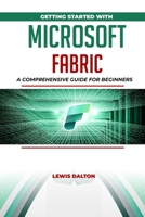 Getting Started With Microsoft Fabric: A Comprehensive Guide for Beginners B0CMQYKCH3 Book Cover
