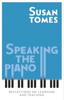 Speaking the Piano: Reflections on Learning and Teaching 1783273259 Book Cover