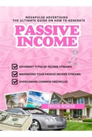 NovaPulse Advertising: The Ultimate Guide On How To Generate Passive Income: Unlock Your Dream Life By Crystal Bedassie B0CNW3STL4 Book Cover