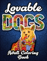 Lovable Dogs Adult Coloring Book: Month of Relaxation ? - Over 30 Amazing Stress-Relieving Doodle Dog Designs and Creative Gift Patterns for Every Happy Day B08GFSZMGV Book Cover