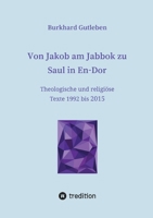 Von Jakob am Jabbok zu Saul in En-Dor: Theologische und religiöse Texte 1992 bis 2015 (German Edition) 3384208579 Book Cover
