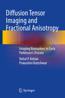 Diffusion Tensor Imaging and Fractional Anisotropy: Imaging Biomarkers in Early Parkinson’s Disease 9811950008 Book Cover