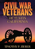 Civil War Veterans of Tustin California 097976193X Book Cover