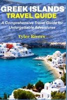 Greek Islands Travel Guide: A Comprehensive Travel Guide for Unforgettable Adventures B0C51XWHDF Book Cover
