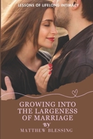 Growing Into the Largeness of Marriage: lessons of lifelong intimacy B0CF4BFBS8 Book Cover