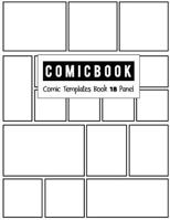 Comic Book 18 Panel: Templates Comic Blank Book Panel Strip, Comic Book Drawing, Design Sketchbook Journal, Artist's Notebook, Strips Cartoon, Draw Your Own Comics, White Cover, Size 8.5 X 11 Inch 1723056472 Book Cover