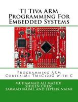 TI Tiva ARM Programming For Embedded Systems: Programming ARM Cortex-M4 TM4C123G with C 0997925922 Book Cover