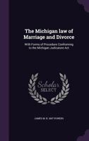 The Michigan law of marriage and divorce: with forms of procedure conforming to the Michigan Judicature Act. 1240061900 Book Cover