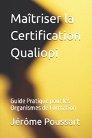 Maîtriser la Certification Qualiopi: Guide Pratique pour les Organismes de Formation (French Edition) B0DXD24FB3 Book Cover
