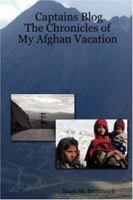 Captains Blog - The Chronicles of My Afghan Vacation 0615169090 Book Cover