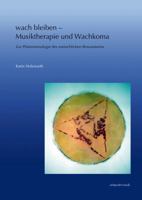 Wach Bleiben - Musiktherapie Und Wachkoma: Zur Phanomenologie Des Menschlichen Bewusstseins 3895009326 Book Cover