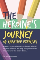 The Heroine's Journey Of Creative Exercises: Creative Exercises That Take You On A Journey. Discover Yourself 1982959266 Book Cover