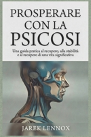 PROSPERARE CON LA PSICOSI: Una guida pratica al recupero, alla stabilità e al recupero di una vita significativa (Italian Edition) B0GNT7C4GZ Book Cover