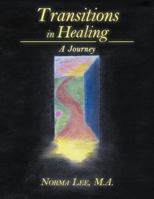 Transitions in Healing: A Journey 1452548781 Book Cover