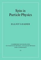 Spin in Particle Physics (Cambridge Monographs on Particle Physics, Nuclear Physics and Cosmology) 1009402013 Book Cover