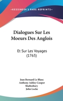 Dialogues Sur Les Moeurs Des Anglois: Et Sur Les Voyages (1765) 1104645653 Book Cover
