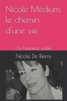 Nicole Médium, le chemin d'une vie: Ou l'enfance violée (French Edition) B09TZ96SC1 Book Cover