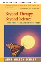 Beyond Therapy, Beyond Science: A New Model for Healing the Whole Person 0062507826 Book Cover