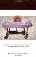 America's Tunnel Vision - How Insurance Companies' Propaganda is Corrupting Medicine and Law 0977620352 Book Cover