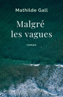 Malgré les vagues (French Edition) B0CB7QJ2R6 Book Cover