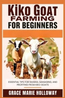 Kiko Goat Farming For Beginners: Essential Tips for Raising, Managing, and Profiting from Kiko Goats B0FSDPNHWM Book Cover