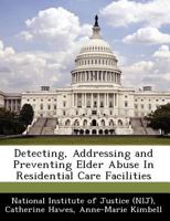 Detecting, Addressing and Preventing Elder Abuse in Residential Care Facilities - Scholar's Choice Edition 1249837138 Book Cover