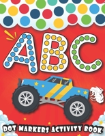 Dot Markers Activity Book : ABC: Learn Alphabet ABC With cars & trucks, planes, and More Vehicles, with Easy Guided BIG DOTS | Giant, Large, Do a dot ... For baby, Toddler, Preschool, Kindergarten B089D1G97P Book Cover
