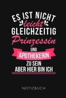 Es Ist Nicht Leicht Gleichzeitig Prinzessin Und Apothekerin Zu Sein Notizbuch: Tolles Geschenk f�r eine Apothekerin I 110 linierte Seiten I Format 6x9 Zoll, DIN A5 I Soft Cover matt I 1671003101 Book Cover
