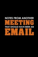 Notes From Another Meeting That Should Have Been An Email: Funny Office Journals, Blank Lined Journal Coworker Notebook, 120 Pages, 6 x 9 Inches 1673504736 Book Cover