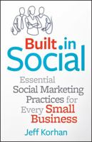 Built-In Social: Essential Social Marketing Practices for Every Small Business 111852974X Book Cover