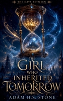 The Girl Who Inherited Tomorrow (The Days Between) B0H31PD2KP Book Cover