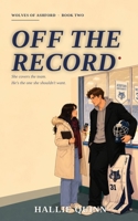 Off the Record (Wolves of Ashford) 3991910314 Book Cover
