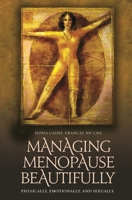 Managing Menopause Beautifully: Physically, Emotionally, and Sexually 0313348243 Book Cover