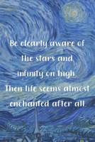 Be clearly aware of the stars and infinity on high. Then life seems almost enchanted after all.: Van Gogh Notebook Journal Composition Blank Lined Diary Notepad 120 Pages Paperback The Starry Night 1691094943 Book Cover
