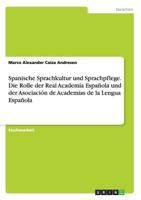 Spanische Sprachkultur Und Sprachpflege. Die Rolle Der Real Academia Espanola Und Der Asociacion de Academias de La Lengua Espanola 3638675734 Book Cover