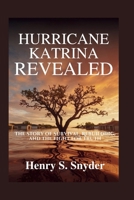 Hurricane Katrina Revealed: The Story of Survival, Rebuilding, and the Fight for Truth B0FKTPF46Q Book Cover