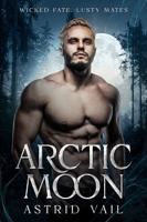 Arctic Moon: A Sultry Paranormal Romance Novella (Wicked Fate, Lusty Mates) 1958641294 Book Cover