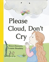 Please Cloud, Don’t Cry: A heartwarming children’s picture book where a cloud learns to listen and a child learns to understand 1919188312 Book Cover