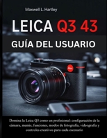 Leica Q3 43 Guía del Usuario: El manual completo para principiantes y profesionales - Domina la Leica Q3 como un profesional: configuración de la ... para cada escenario (Spanish Edition) B0FKBS8Z29 Book Cover