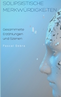 Solipsistische Merkwürdigkeiten: Gesammelte Erzählungen und Szenen 3754397524 Book Cover