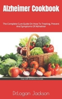 Alzheimer Cookbook: The Complete Cure Guide On How To Treating, Prevent And Symptoms Of Alzheimer B09MC7F8SP Book Cover