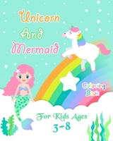 Unicorn and Mermaid Coloring Book For Kids Ages 3-8: Unicorn and Mermaid Coloring Pages Together 1674449682 Book Cover