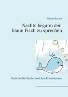 Nachts begann der blaue Fisch zu sprechen: Gedichte für Kinder und ihre Erwachsenen 3753497819 Book Cover