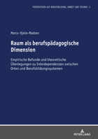 Raum als berufspädagogische Dimension; Empirische Befunde und theoretische Überlegungen zu Interdependenzen zwischen Orten und Berufsbildungssystemen ... Arbeit und Technik, 2) 3631830084 Book Cover