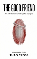 The Good Friend: A Psychological Thriller with a Shocking Twist B0GC6YZ5ML Book Cover
